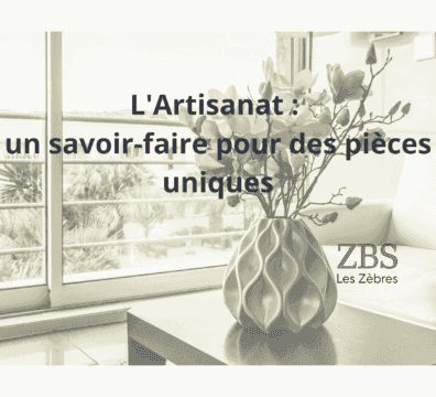 L'artisanat : un savoir-faire pour des pièces uniques